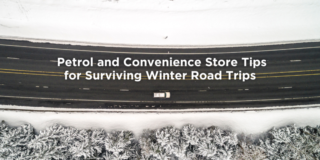 Petrol and Convenience Store Tips for Surviving Winter Road Trips